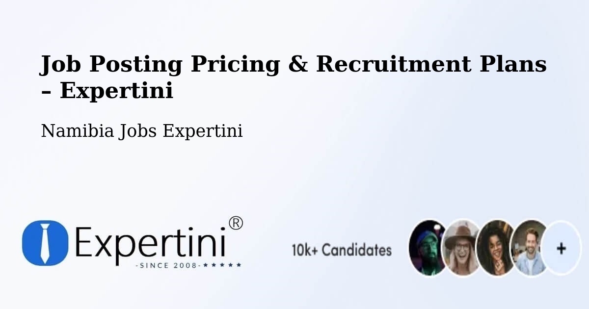 Job Posting Pricing & Recruitment Plans – Arandis - Arandis, Namibia Jobs Expertini